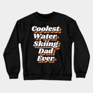 Coolest Water Skiing Dad Ever Crewneck Sweatshirt